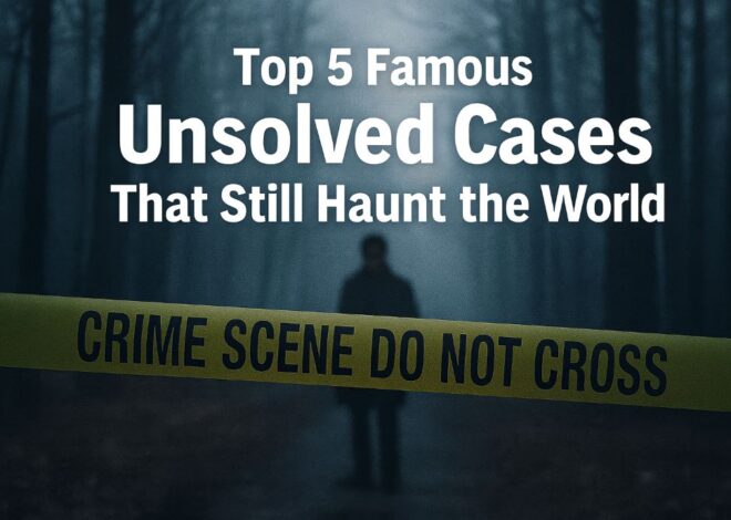 Top 5 Famous Unsolved Cases That Still Haunt the World